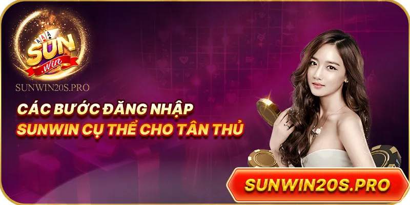 cac-buoc-dang-nhap-sunwin-cuc-the-cho-tan-thu