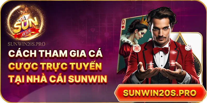 cach-tham-gia-ca-cuoc-truc-tuyen-tai-nha-cai-sunwin