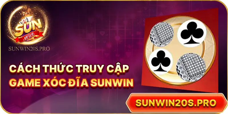 cach-thuc-truy-cap-game-xoc-dia-sunwin