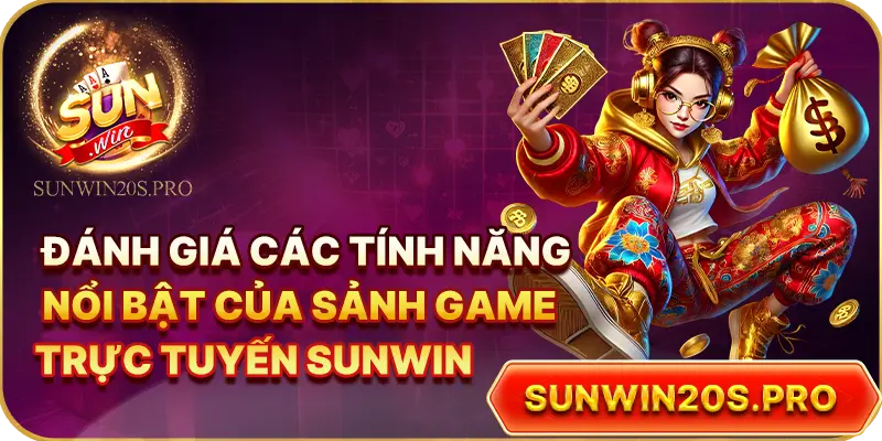 danh-gia-cac-tinh-nang-noi-bat-cua-sanh-game-truc-tuyen-sunwin