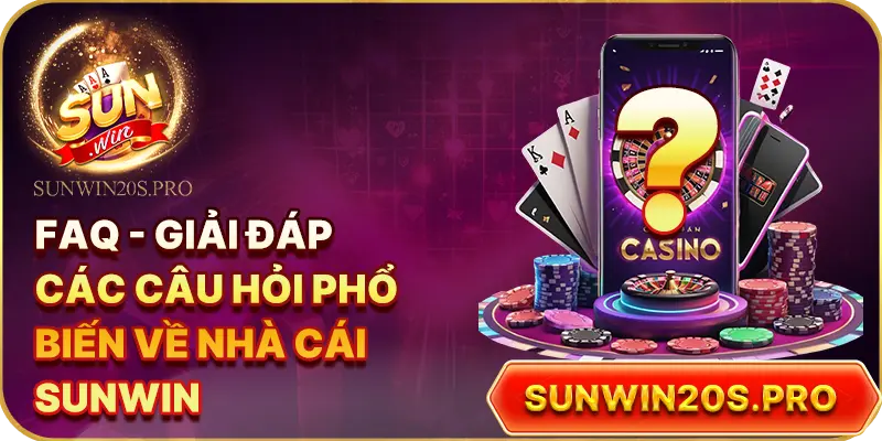 faq-giai-dap-cac-cau-hoi-pho-bien-ve-nha-cai-sunwin