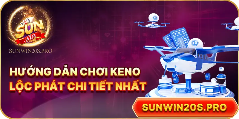 huong-dan-choi-keno-loc-phat-chi-tiet-nhat