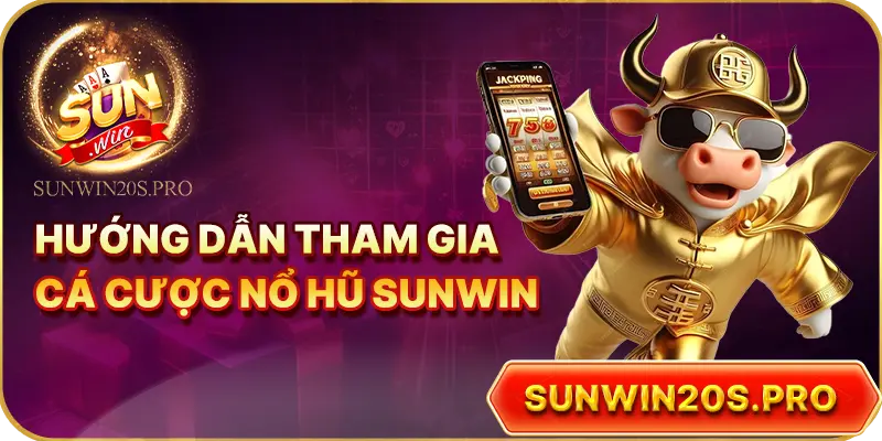 huong-dan-tham-gia-ca-cuoc-no-hu-sunwin