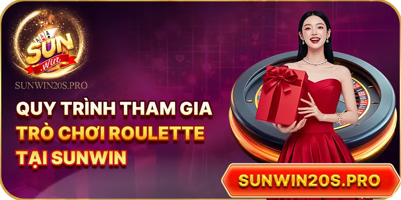 quy-trinh-tham-gia-tro-choi-roulette-tai-sunwin